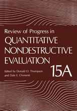 Review of Progress in Quantitative Nondestructive Evaluation: Volume 15A
