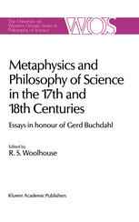 Metaphysics and Philosophy of Science in the Seventeenth and Eighteenth Centuries: Essays in honour of Gerd Buchdahl