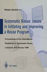 Systematic Reuse: Issues in Initiating and Improving a Reuse Program: Proceedings of the International Workshop on Systematic Reuse, Liverpool, 8–9 Ja