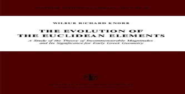 The Evolution of the Euclidean Elements: A Study of the Theory of Incommensurable Magnitudes and its Significance for Early Greek Geometry