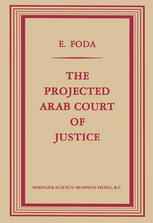 The Projected Arab Court of Justice: A Study in Regional Jurisdiction with Specific Reference to the Muslim Law of Nations