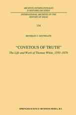 Covetous of Truth”: The Life and Work of Thomas White, 1593–1676