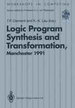 Logic Program Synthesis and Transformation: Proceedings of LOPSTR 91, International Workshop on Logic Program Synthesis and Transformation, University