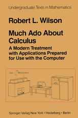 Much Ado About Calculus: A Modern Treatment with Applications Prepared for Use with the Computer