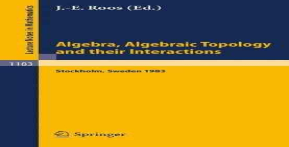 Algebra, Algebraic Topology and their Interactions: Proceedings of a Conference held in Stockholm, Aug. 3 - 13, 1983, and later developments