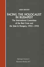Facing the Holocaust in Budapest: The International Committee of the Red Cross and the Jews in Hungary, 1943–1945