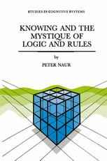 Knowing and the Mystique of Logic and Rules: True Statements in Knowing and Action * Computer Modelling of Human Knowing Activity * Coherent Descripti