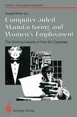 Computer-aided Manufacturing and Women’s Employment: The Clothing Industry in Four EC Countries: For the Directorate-General Employment, Social Affair