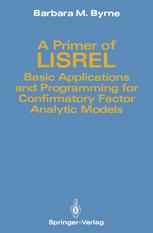 A Primer of LISREL: Basic Applications and Programming for Confirmatory Factor Analytic Models
