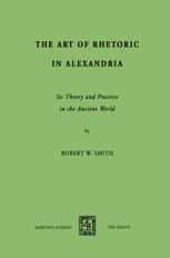 The Art of Rhetoric in Alexandria: Its Theory and Practice in the Ancient World