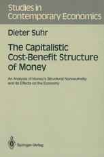 The Capitalistic Cost-Benefit Structure of Money: An Analysis of Money’s Structural Nonneutrality and its Effects on the Economy