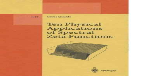 Ten Physical Applns. of Spectral Zeta Fns. [LNP m 35]