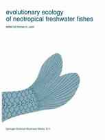 Evolutionary ecology of neotropical freshwater fishes: Proceedings of the 1st international symposium on systematics and evolutionary ecology of neotr