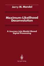 Maximum-Likelihood Deconvolution: A Journey into Model-Based Signal Processing