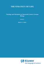 The Strategy of Life: Teleology and Mechanics in Nineteenth Century German Biology