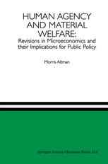 Human Agency and Material Welfare: Revisions in Microeconomics and their Implications for Public Policy