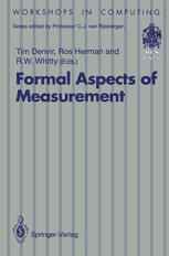 Formal Aspects of Measurement: Proceedings of the BCS-FACS Workshop on Formal Aspects of Measurement, South Bank University, London, 5 May 1991