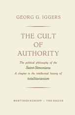 The Cult of Authority: The Political Philosophy of the Saint-Simonians a Chapter in the Intellectual History of Totalitarianism