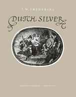Dutch Silver: Wrought Plate of the Central, Northern and Southern Provinces from the Renaissance until the End of the Eighteenth Century