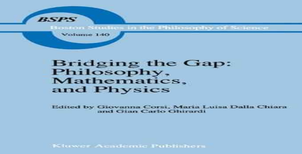 Bridging the Gap: Philosophy, Mathematics, and Physics: Lectures on the Foundations of Science