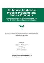 Childhood Leukemia: Present Problems and Future Prospects: Proceedings of the Second International Symposium on Children’s Cancer Tokyo, Japan, Decemb