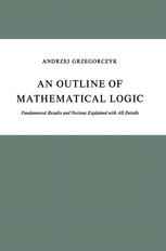 An Outline of Mathematical Logic: Fundamental Results and Notions Explained with All Details