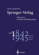 Springer-Verlag History of a Scientific Publishing House: Part 1 Foundation 1842–1945 Maturation Adversity