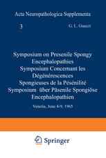 Symposium on Presenile Spongy Encephalopathies / Symposium Concernant les Dégénérescences Spongieuses de la Présénilité / Symposium Über Präsenile Spo